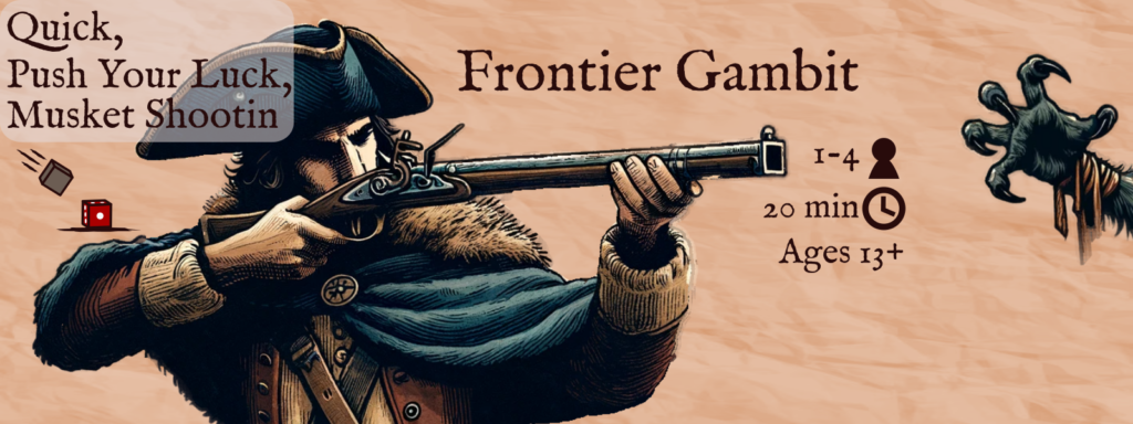 Title Image for Frontier Gambit board game. Showing a man with a musket that has square barrel aiming at a werewolf hand. The game is described at quick, push your luck, and musket shooting. 1 to 4 players, 20 minute rounds, ages 13 and up. Published by Herb and Howl games.